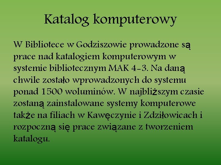 Katalog komputerowy W Bibliotece w Godziszowie prowadzone są prace nad katalogiem komputerowym w systemie