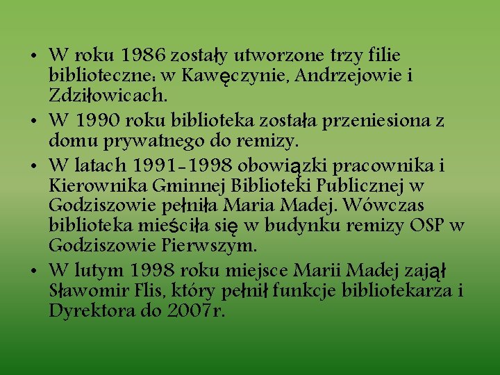  • W roku 1986 zostały utworzone trzy filie biblioteczne: w Kawęczynie, Andrzejowie i