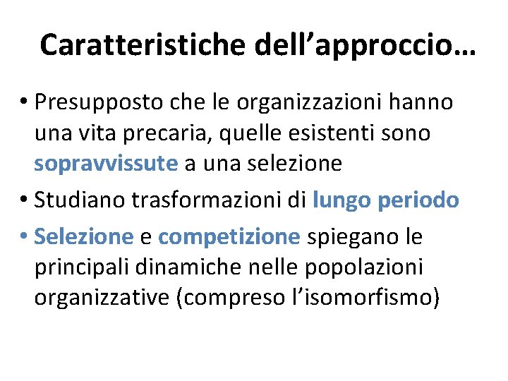 Caratteristiche dell’approccio… • Presupposto che le organizzazioni hanno una vita precaria, quelle esistenti sono