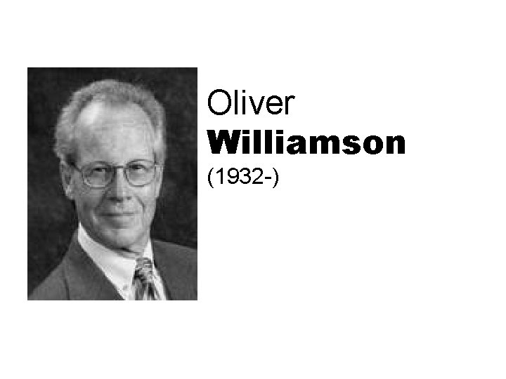 Oliver Williamson (1932 -) 