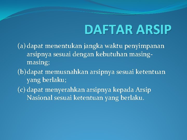 DAFTAR ARSIP (a) dapat menentukan jangka waktu penyimpanan arsipnya sesuai dengan kebutuhan masing; (b)dapat