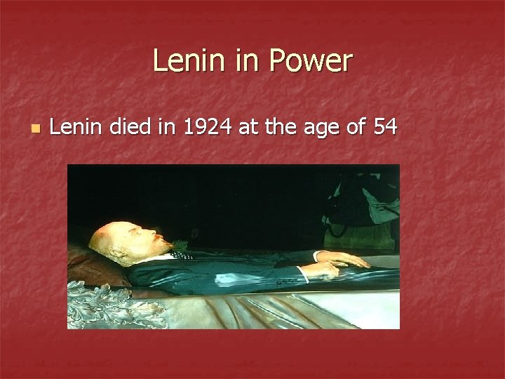 Lenin in Power n Lenin died in 1924 at the age of 54 