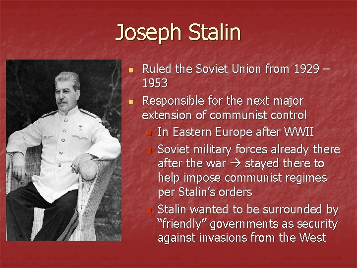 Joseph Stalin n n Ruled the Soviet Union from 1929 – 1953 Responsible for