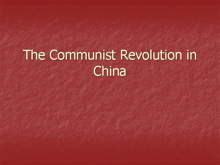 The Communist Revolution in China 