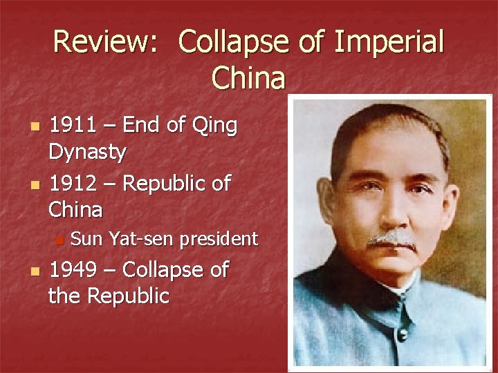 Review: Collapse of Imperial China n n 1911 – End of Qing Dynasty 1912