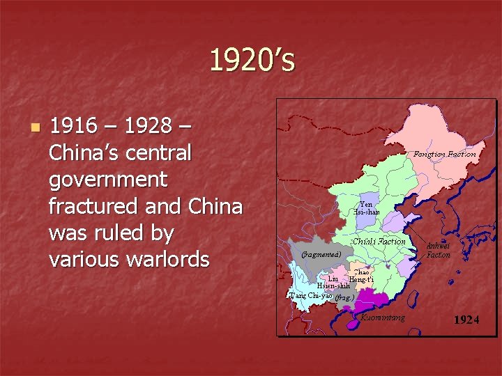 1920’s n 1916 – 1928 – China’s central government fractured and China was ruled