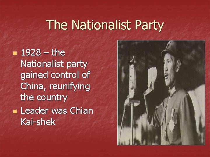 The Nationalist Party n n 1928 – the Nationalist party gained control of China,