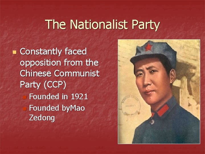 The Nationalist Party n Constantly faced opposition from the Chinese Communist Party (CCP) Founded