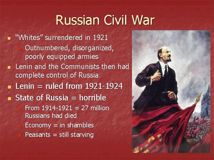 Russian Civil War n n “Whites” surrendered in 1921 n Outnumbered, disorganized, poorly equipped