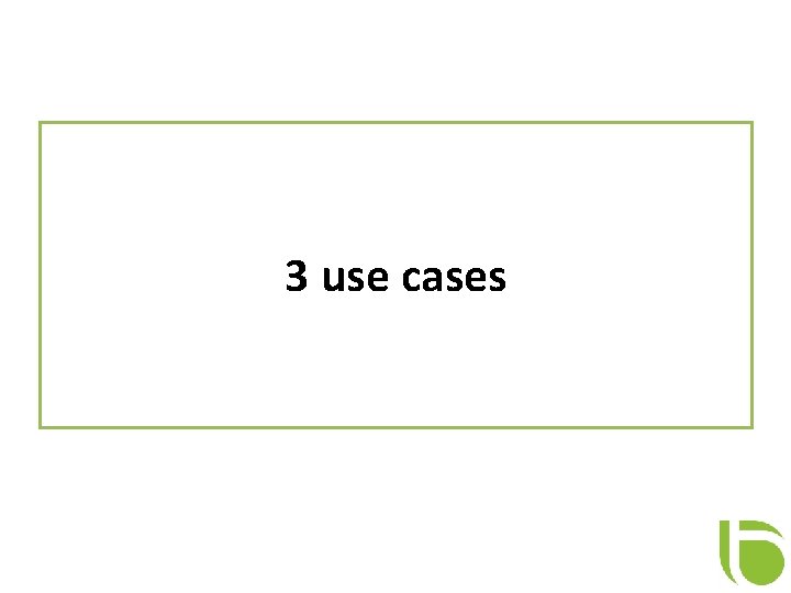 3 use cases 