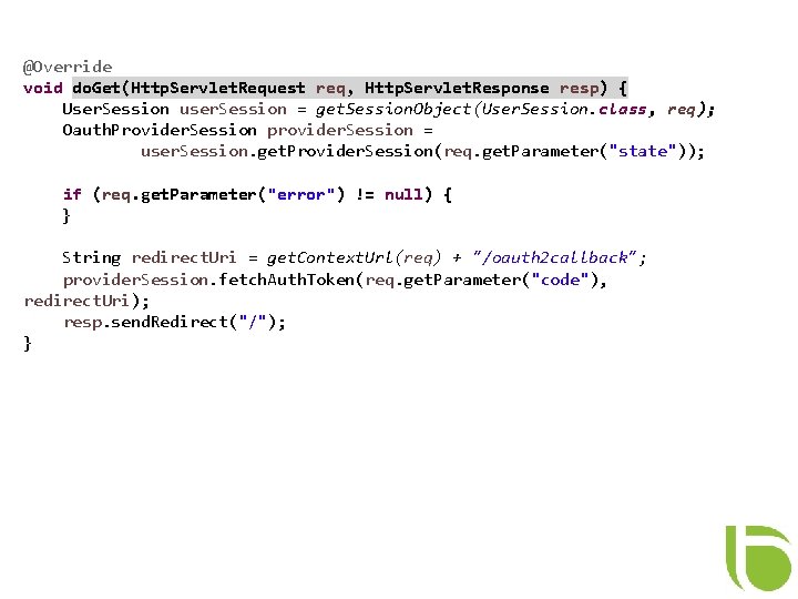 @Override void do. Get(Http. Servlet. Request req, Http. Servlet. Response resp) { User. Session