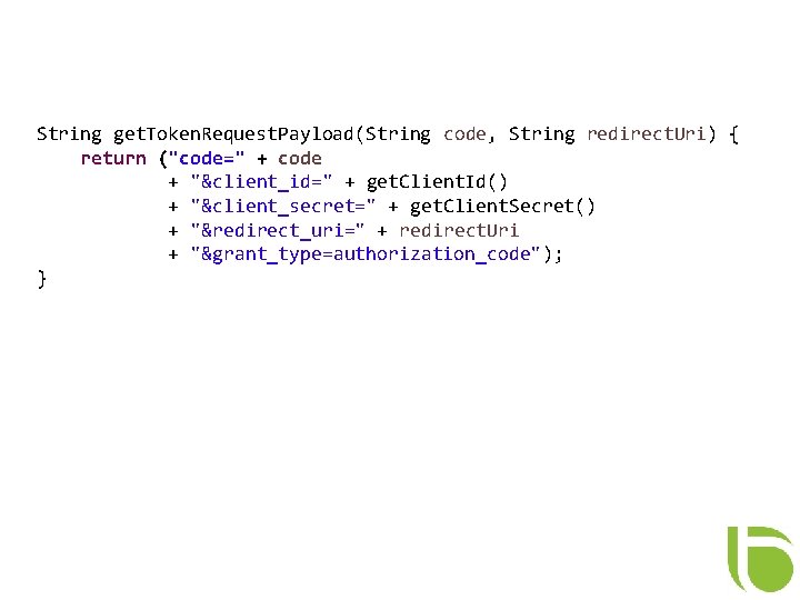 String get. Token. Request. Payload(String code, String redirect. Uri) { return ("code=" + code