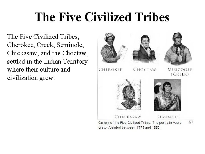The Five Civilized Tribes, Cherokee, Creek, Seminole, Chickasaw, and the Choctaw, settled in the