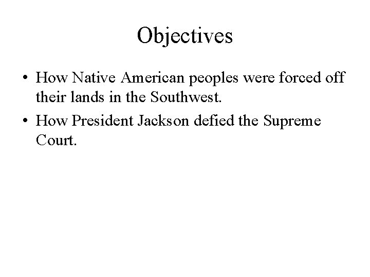 Objectives • How Native American peoples were forced off their lands in the Southwest.