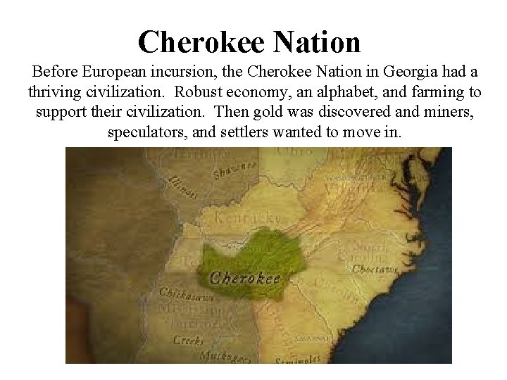 Cherokee Nation Before European incursion, the Cherokee Nation in Georgia had a thriving civilization.