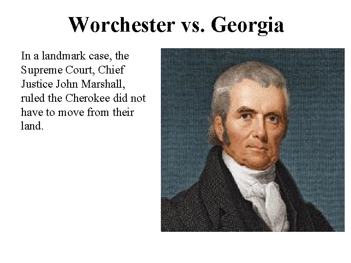 Worchester vs. Georgia In a landmark case, the Supreme Court, Chief Justice John Marshall,