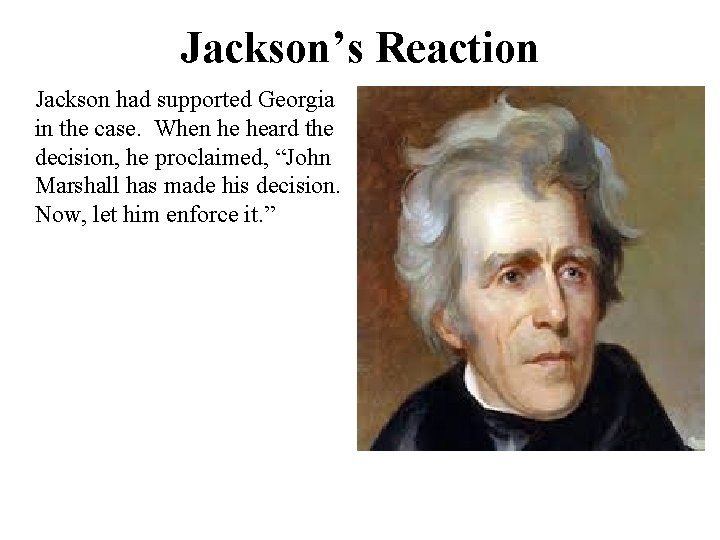 Jackson’s Reaction Jackson had supported Georgia in the case. When he heard the decision,