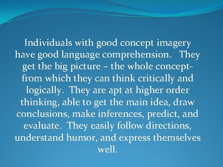 Individuals with good concept imagery have good language comprehension. They get the big picture