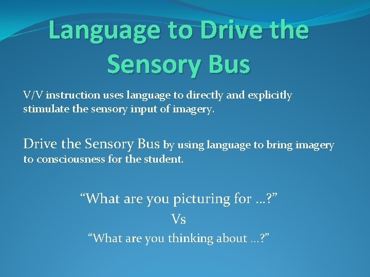 Language to Drive the Sensory Bus V/V instruction uses language to directly and explicitly