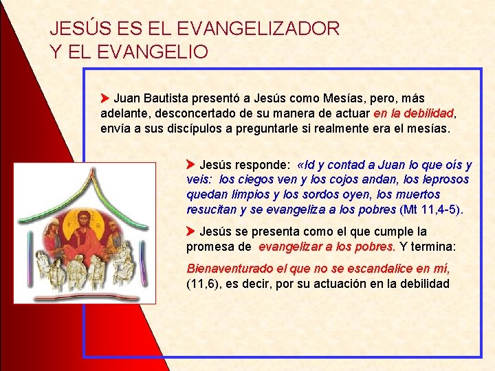 JESÚS ES EL EVANGELIZADOR Y EL EVANGELIO Juan Bautista presentó a Jesús como Mesías,