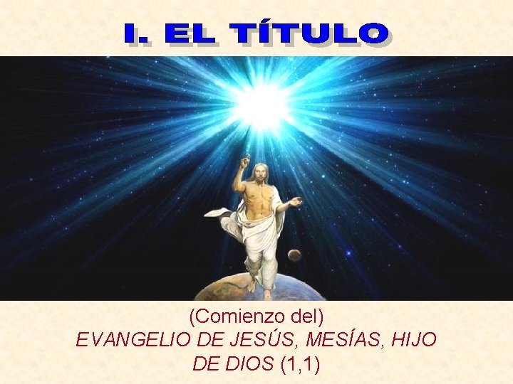 (Comienzo del) EVANGELIO DE JESÚS, MESÍAS, HIJO DE DIOS (1, 1) 