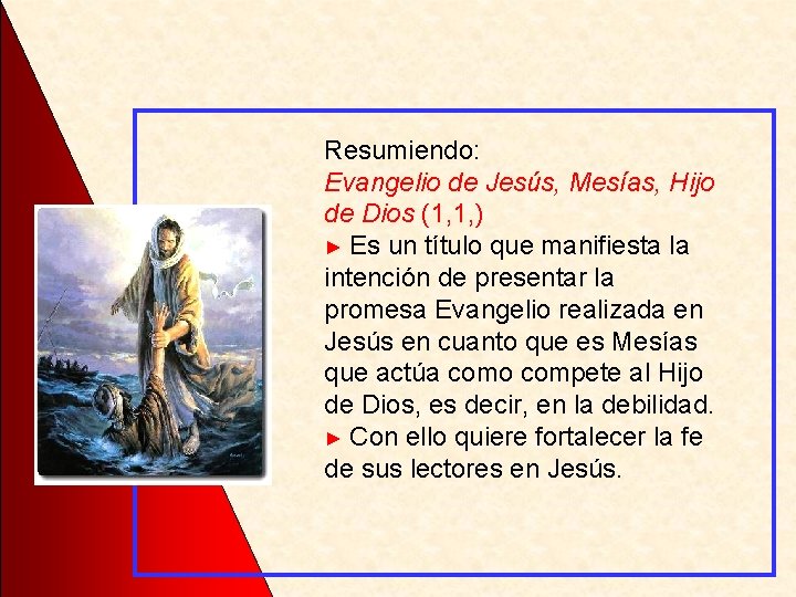 Resumiendo: Evangelio de Jesús, Mesías, Hijo de Dios (1, 1, ) ► Es un