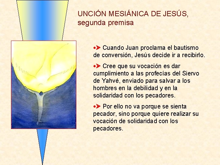 UNCIÓN MESIÁNICA DE JESÚS, segunda premisa Cuando Juan proclama el bautismo de conversión, Jesús