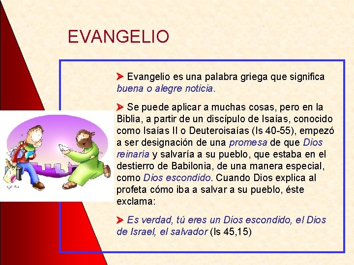 EVANGELIO Evangelio es una palabra griega que significa buena o alegre noticia. Se puede