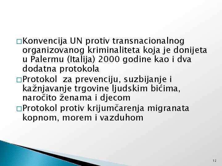 �Konvencija UN protiv transnacionalnog organizovanog kriminaliteta koja je donijeta u Palermu (Italija) 2000 godine