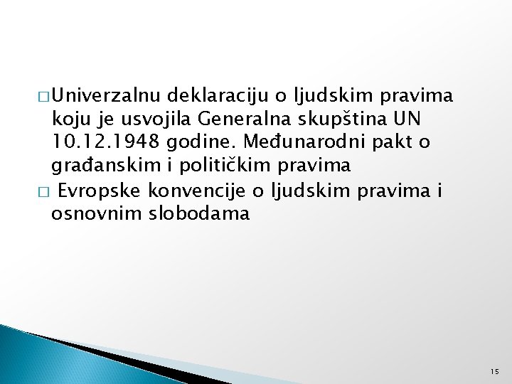 � Univerzalnu deklaraciju o ljudskim pravima koju je usvojila Generalna skupština UN 10. 12.