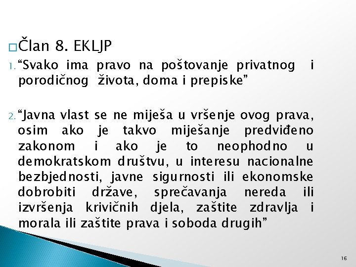 �Član 8. EKLJP 1. “Svako ima pravo na poštovanje privatnog porodičnog života, doma i