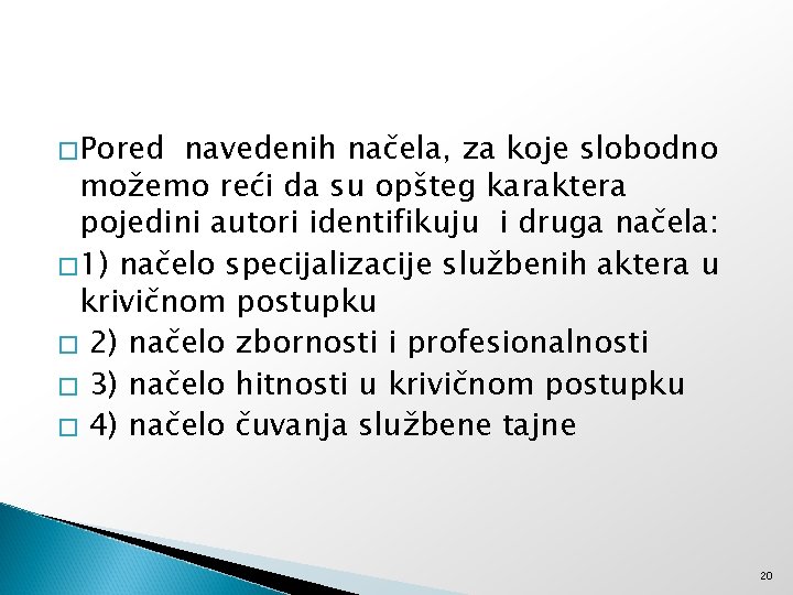 �Pored navedenih načela, za koje slobodno možemo reći da su opšteg karaktera pojedini autori