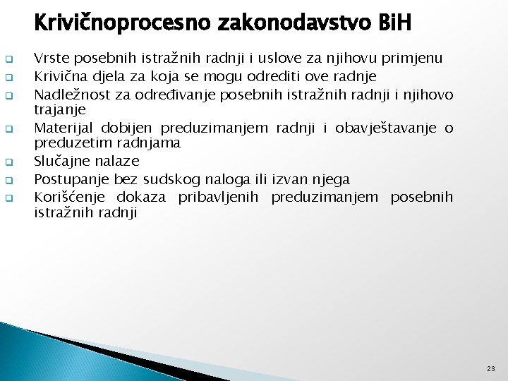 Krivičnoprocesno zakonodavstvo Bi. H q q q q Vrste posebnih istražnih radnji i uslove