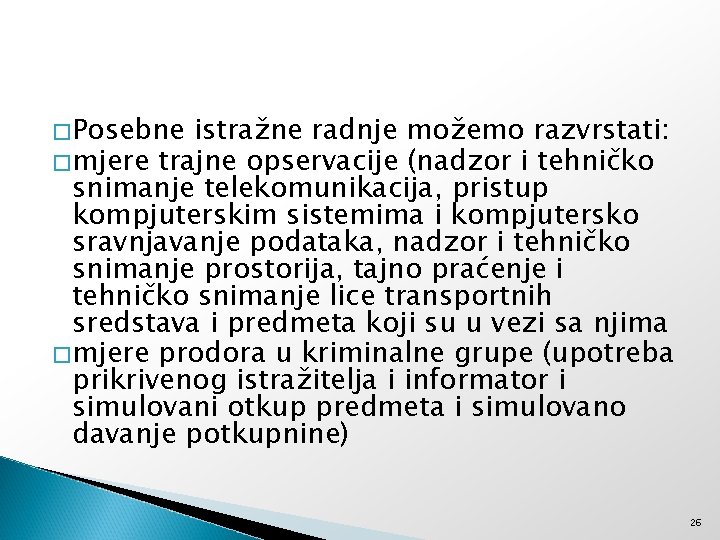 �Posebne istražne radnje možemo razvrstati: �mjere trajne opservacije (nadzor i tehničko snimanje telekomunikacija, pristup