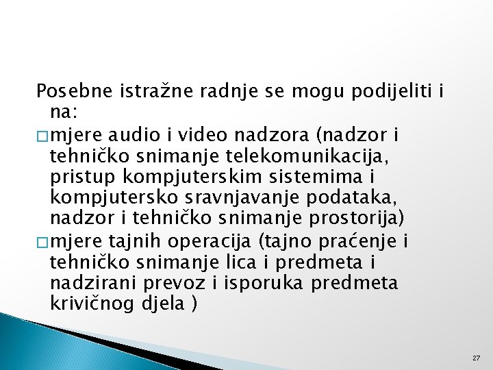 Posebne istražne radnje se mogu podijeliti i na: � mjere audio i video nadzora