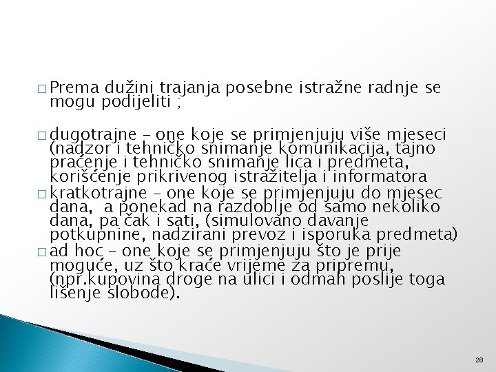 � Prema dužini trajanja posebne istražne radnje se mogu podijeliti ; � dugotrajne –