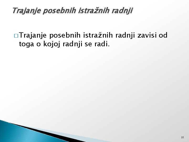 Trajanje posebnih istražnih radnji � Trajanje posebnih istražnih radnji zavisi od toga o kojoj