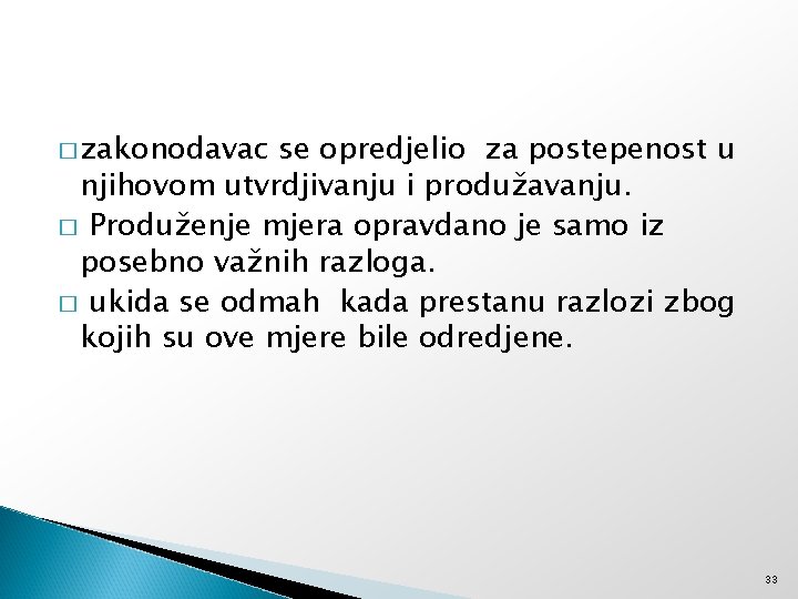 � zakonodavac se opredjelio za postepenost u njihovom utvrdjivanju i produžavanju. � Produženje mjera