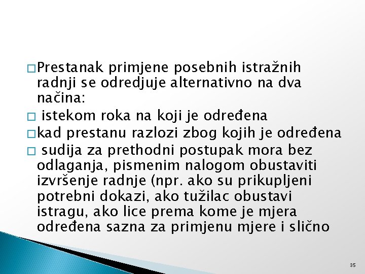 �Prestanak primjene posebnih istražnih radnji se odredjuje alternativno na dva načina: � istekom roka