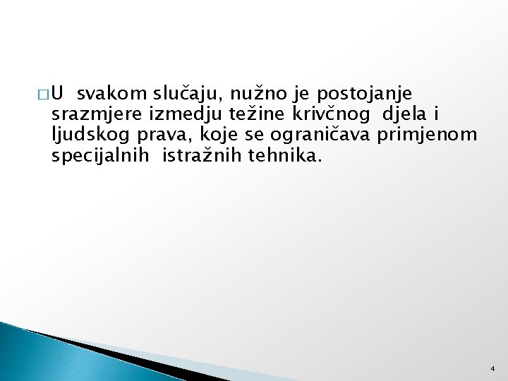 �U svakom slučaju, nužno je postojanje srazmjere izmedju težine krivčnog djela i ljudskog prava,