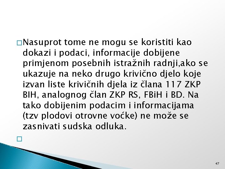 �Nasuprot tome ne mogu se koristiti kao dokazi i podaci, informacije dobijene primjenom posebnih