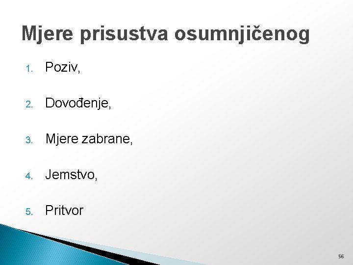 Mjere prisustva osumnjičenog 1. Poziv, 2. Dovođenje, 3. Mjere zabrane, 4. Jemstvo, 5. Pritvor