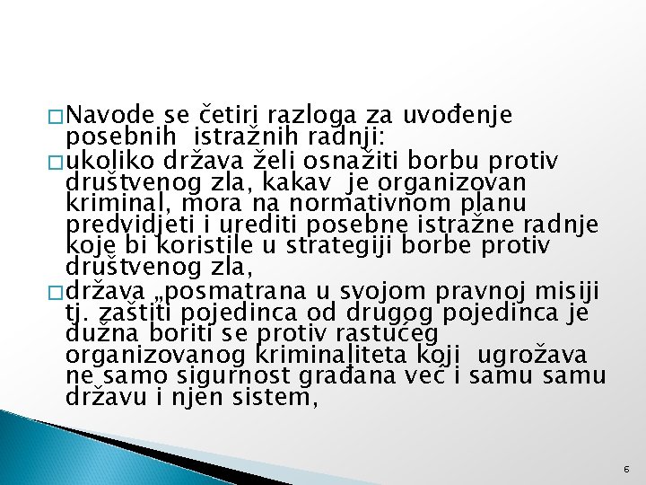 � Navode se četiri razloga za uvođenje posebnih istražnih radnji: � ukoliko država želi