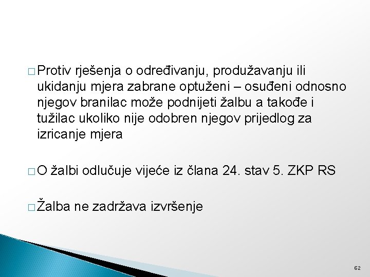 � Protiv rješenja o određivanju, produžavanju ili ukidanju mjera zabrane optuženi – osuđeni odnosno