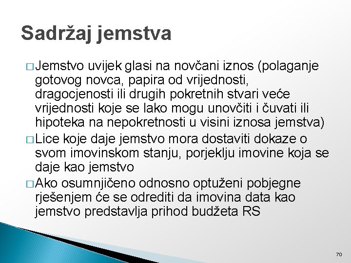 Sadržaj jemstva � Jemstvo uvijek glasi na novčani iznos (polaganje gotovog novca, papira od