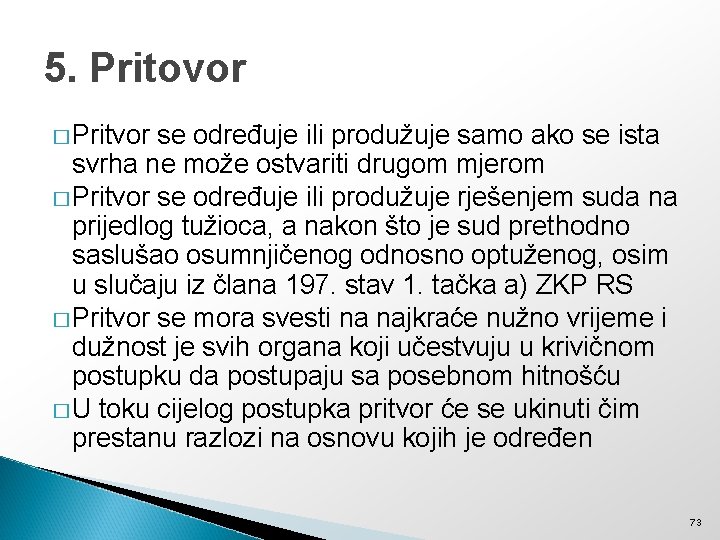 5. Pritovor � Pritvor se određuje ili produžuje samo ako se ista svrha ne