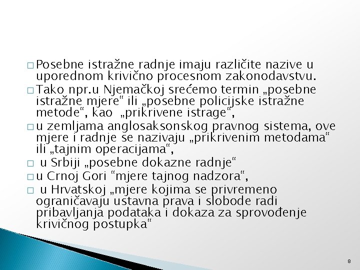 � Posebne istražne radnje imaju različite nazive u uporednom krivično procesnom zakonodavstvu. � Tako