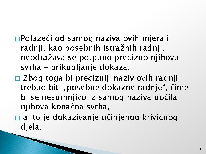 �Polazeći od samog naziva ovih mjera i radnji, kao posebnih istražnih radnji, neodražava se