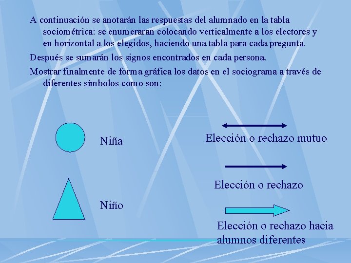 A continuación se anotarán las respuestas del alumnado en la tabla sociométrica: se enumeraran