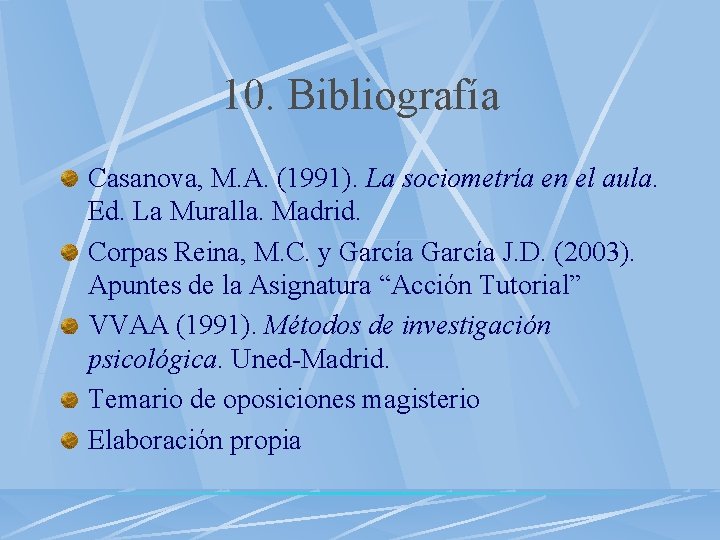 10. Bibliografía Casanova, M. A. (1991). La sociometría en el aula. Ed. La Muralla.